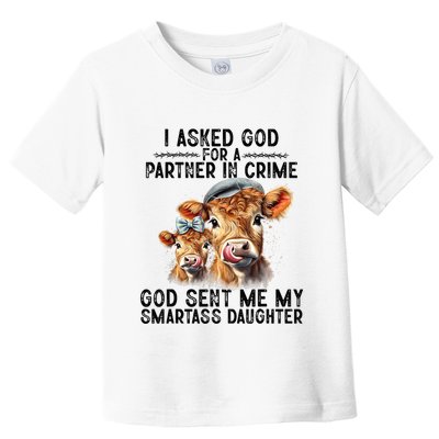 I Asked God Partner In Crime He Sent Me My Smartass Daughter Toddler T-Shirt