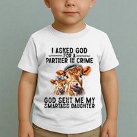 I Asked God Partner In Crime He Sent Me My Smartass Daughter Toddler T-Shirt