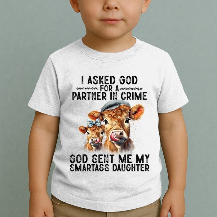 I Asked God Partner In Crime He Sent Me My Smartass Daughter Toddler T-Shirt