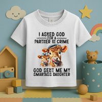 I Asked God Partner In Crime He Sent Me My Smartass Daughter Toddler T-Shirt