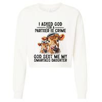 I Asked God Partner In Crime He Sent Me My Smartass Daughter Cropped Pullover Crew