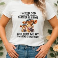 I Asked God Partner In Crime He Sent Me My Smartass Daughter Womens T-Shirt