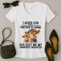 I Asked God Partner In Crime He Sent Me My Smartass Daughter Women's V-Neck T-Shirt