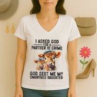 I Asked God Partner In Crime He Sent Me My Smartass Daughter Women's V-Neck T-Shirt