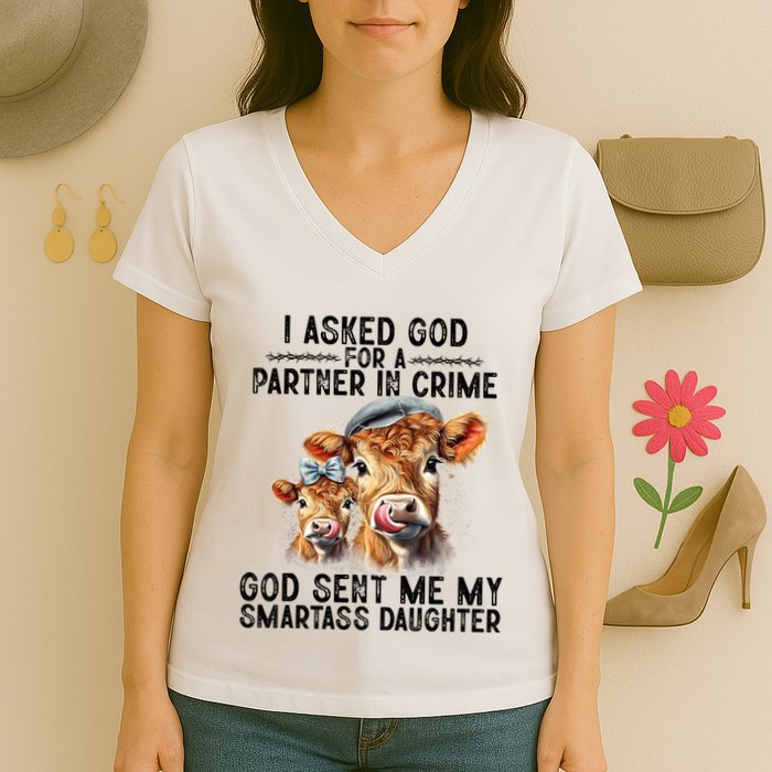 I Asked God Partner In Crime He Sent Me My Smartass Daughter Women's V-Neck T-Shirt
