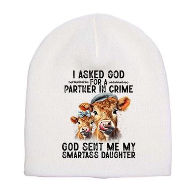 I Asked God Partner In Crime He Sent Me My Smartass Daughter Short Acrylic Beanie