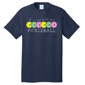 ItS A Good Days To Play Pickleball Dink Player Pickleball Tall T-Shirt