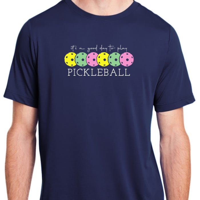 ItS A Good Days To Play Pickleball Dink Player Pickleball Adult ChromaSoft Performance T-Shirt