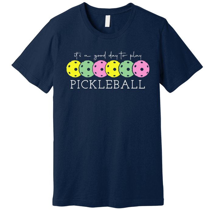 ItS A Good Days To Play Pickleball Dink Player Pickleball Premium T-Shirt