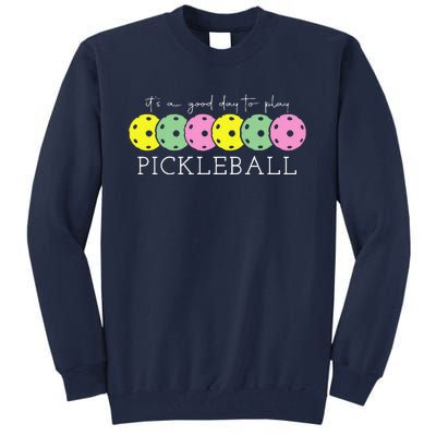 ItS A Good Days To Play Pickleball Dink Player Pickleball Tall Sweatshirt