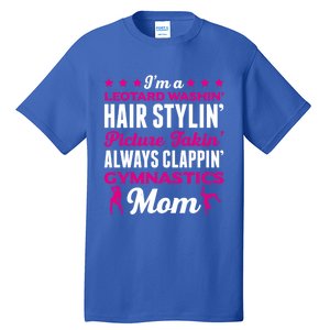 I´M A Gymnastic Mom Funny Gymnastic Aerobic Funny Gift Tall T-Shirt