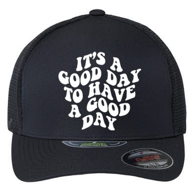 Its A Good Day To Have A Good Day Aesthetic Gift Flexfit Unipanel Trucker Cap