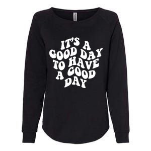 Its A Good Day To Have A Good Day Aesthetic Gift Womens California Wash Sweatshirt