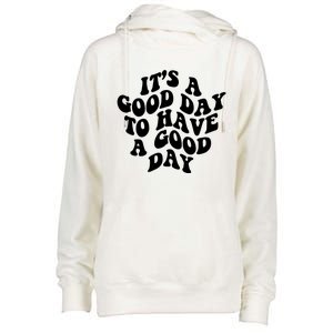 Its A Good Day To Have A Good Day Aesthetic Gift Womens Funnel Neck Pullover Hood