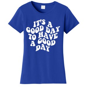 Its A Good Day To Have A Good Day Aesthetic Gift Women's T-Shirt