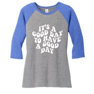 Its A Good Day To Have A Good Day Aesthetic Gift Women's Tri-Blend 3/4-Sleeve Raglan Shirt