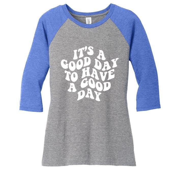 Its A Good Day To Have A Good Day Aesthetic Gift Women's Tri-Blend 3/4-Sleeve Raglan Shirt