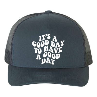 Its A Good Day To Have A Good Day Aesthetic Gift Yupoong Adult 5-Panel Trucker Hat