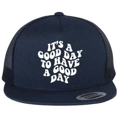 Its A Good Day To Have A Good Day Aesthetic Gift Flat Bill Trucker Hat