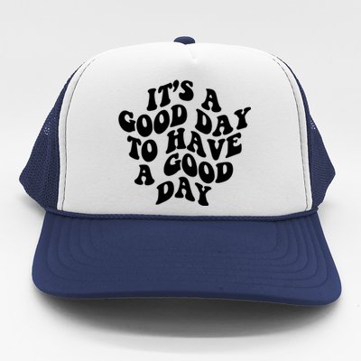 Its A Good Day To Have A Good Day Aesthetic Gift Trucker Hat