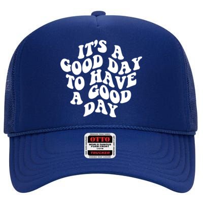 Its A Good Day To Have A Good Day Aesthetic Gift High Crown Mesh Back Trucker Hat