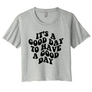 Its A Good Day To Have A Good Day Aesthetic Gift Women's Crop Top Tee