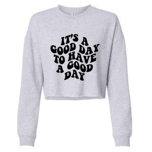 Its A Good Day To Have A Good Day Aesthetic Gift Cropped Pullover Crew