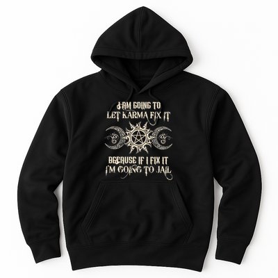 I Am Going To Let Karma Fix It Because If I Fix It Hoodie