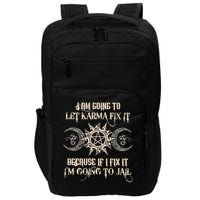 I Am Going To Let Karma Fix It Because If I Fix It Impact Tech Backpack