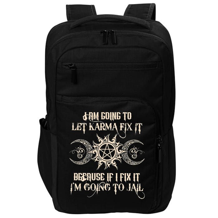 I Am Going To Let Karma Fix It Because If I Fix It Impact Tech Backpack