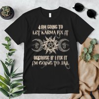 I Am Going To Let Karma Fix It Because If I Fix It Premium T-Shirt