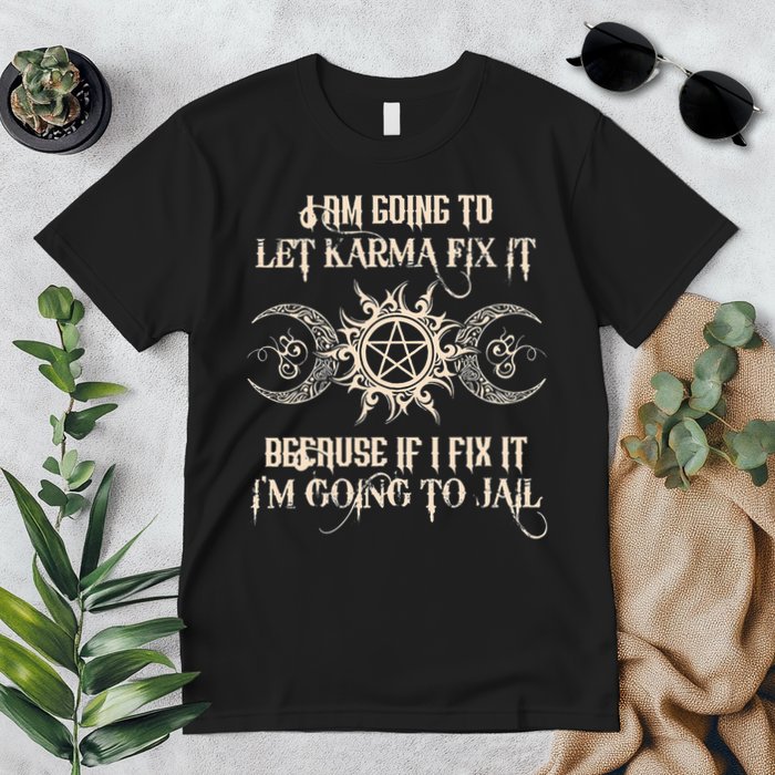 I Am Going To Let Karma Fix It Because If I Fix It Premium T-Shirt