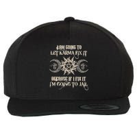 I Am Going To Let Karma Fix It Because If I Fix It Wool Snapback Cap