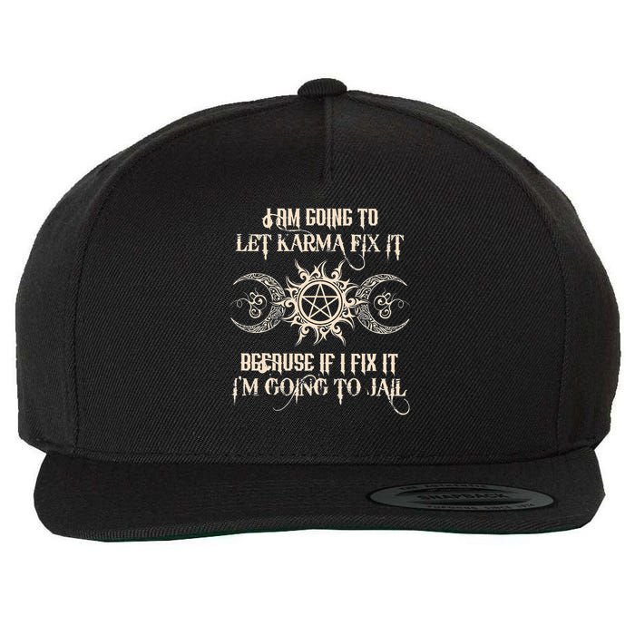 I Am Going To Let Karma Fix It Because If I Fix It Wool Snapback Cap
