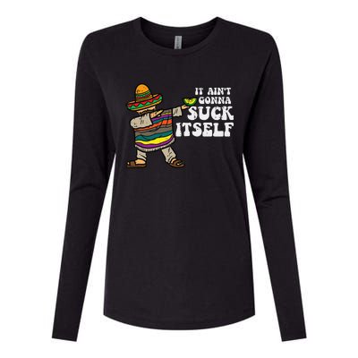 It Aint Gonna Suck Itself Mariachi Funny Cinco De Mayo Womens Cotton Relaxed Long Sleeve T-Shirt