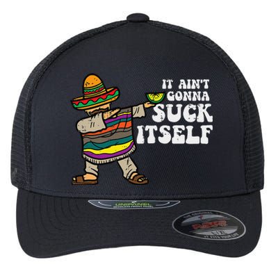 It Aint Gonna Suck Itself Mariachi Funny Cinco De Mayo Flexfit Unipanel Trucker Cap