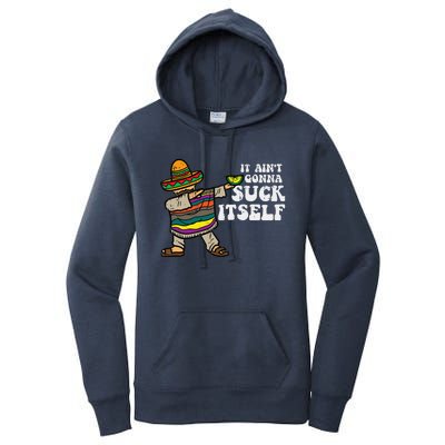 It Aint Gonna Suck Itself Mariachi Funny Cinco De Mayo Women's Pullover Hoodie