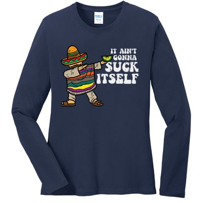 It Aint Gonna Suck Itself Mariachi Funny Cinco De Mayo Ladies Long Sleeve Shirt