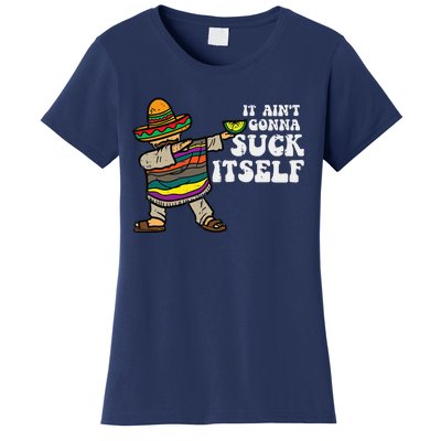 It Aint Gonna Suck Itself Mariachi Funny Cinco De Mayo Women's T-Shirt