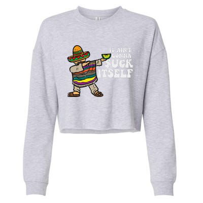 It Aint Gonna Suck Itself Mariachi Funny Cinco De Mayo Cropped Pullover Crew