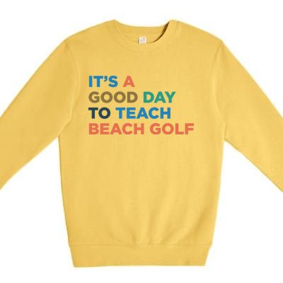 ItS A Good Day To Teach Beach Golf Coach Cute Gift Premium Crewneck Sweatshirt