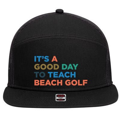 ItS A Good Day To Teach Beach Golf Coach Cute Gift 7 Panel Mesh Trucker Snapback Hat