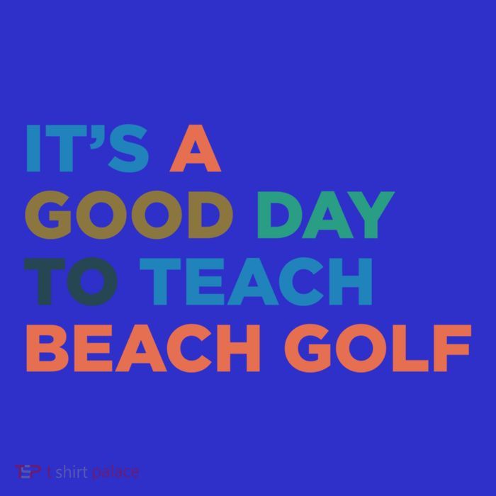 ItS A Good Day To Teach Beach Golf Coach Cute Gift T-Shirt