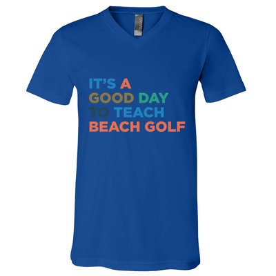 ItS A Good Day To Teach Beach Golf Coach Cute Gift V-Neck T-Shirt