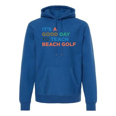 ItS A Good Day To Teach Beach Golf Coach Cute Gift Premium Hoodie