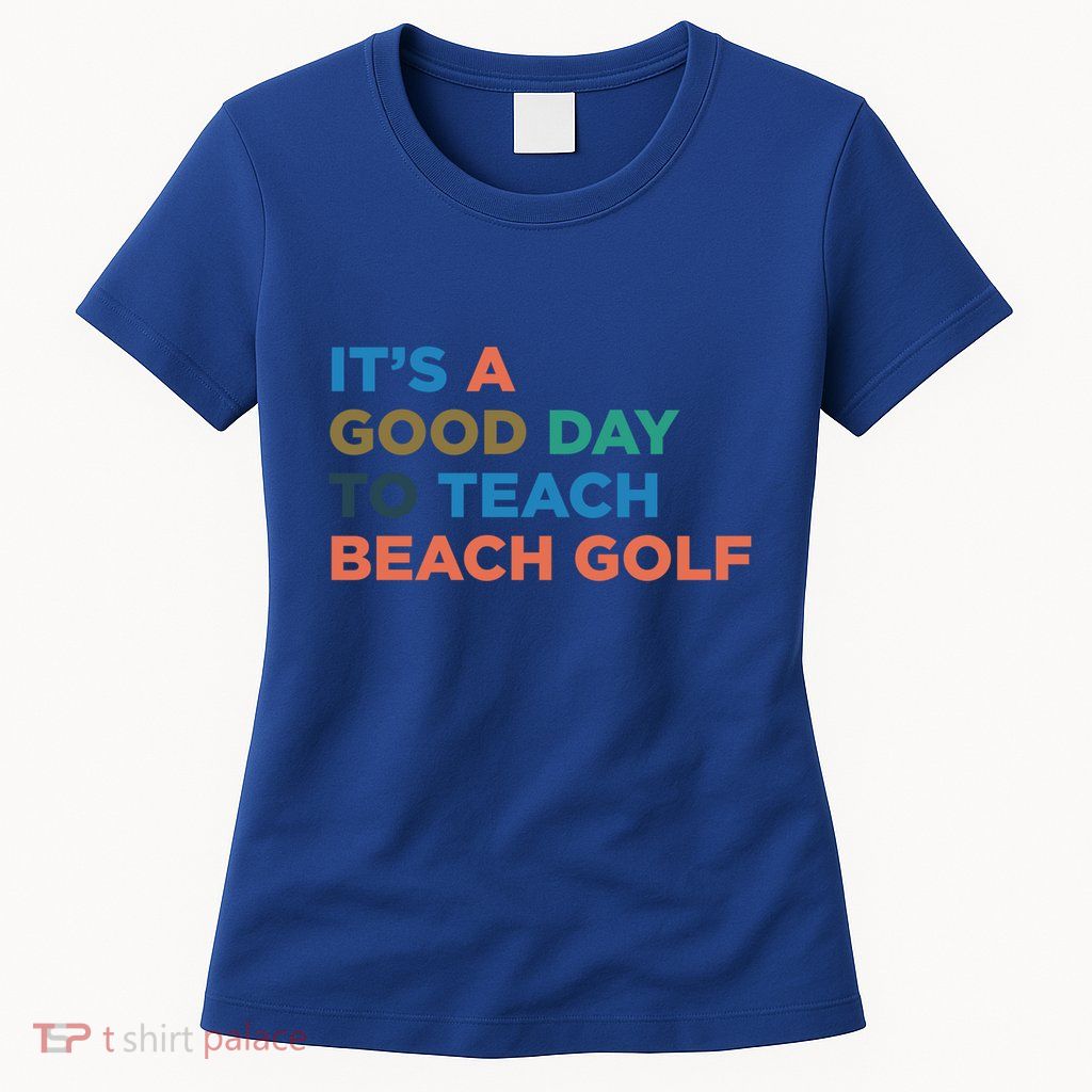 ItS A Good Day To Teach Beach Golf Coach Cute Gift Womens T-Shirt