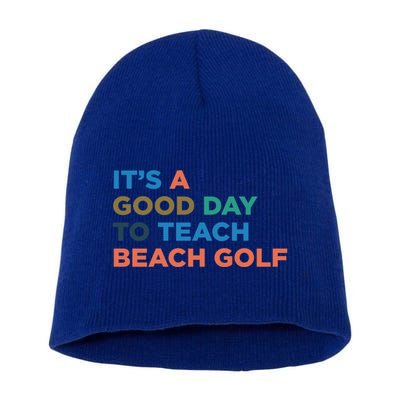 ItS A Good Day To Teach Beach Golf Coach Cute Gift Short Acrylic Beanie