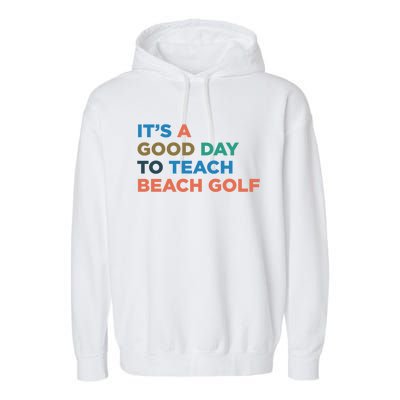 ItS A Good Day To Teach Beach Golf Coach Cute Gift Garment-Dyed Fleece Hoodie