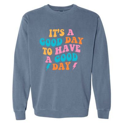 Its A Good Day To Have A Good Day Preppy Gift Garment-Dyed Sweatshirt