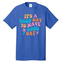 Its A Good Day To Have A Good Day Preppy Gift Tall T-Shirt